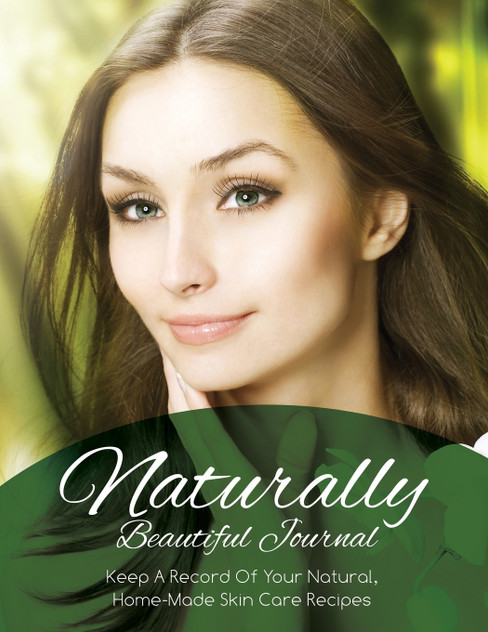 Naturally Beautiful Journal (Keep a Record of Your Natural, Home-Made Skin Care Recipes) Naturally Beautiful Journal (Keep a Record of Your Natural, Home-Made Skin Care Recipes)