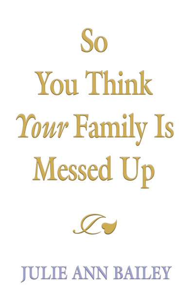 So You Think Your Family Is Messed Up So You Think Your Family Is Messed Up