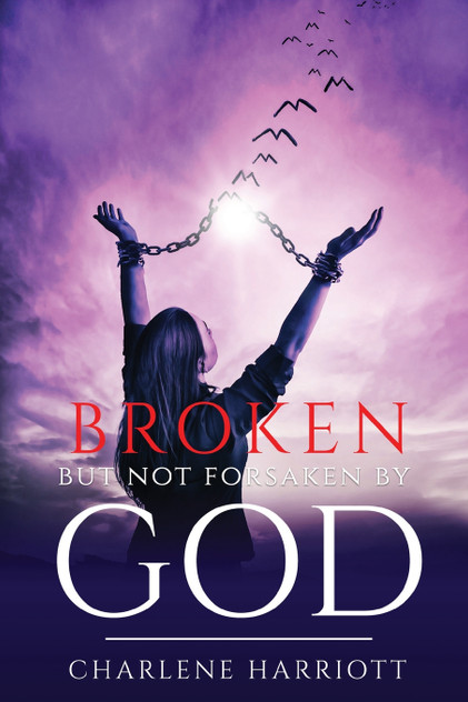 Broken But Not Forsaken By God Broken But Not Forsaken By God