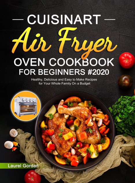 Cuisinart Air Fryer Oven Cookbook for Beginners #2020 Cuisinart Air Fryer Oven Cookbook for Beginners #2020