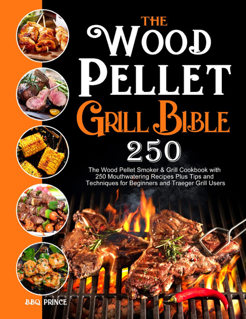 The Wood Pellet Grill Bible The Wood Pellet Grill Bible