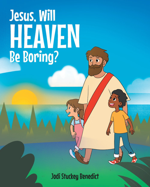 Jesus, Will Heaven be Boring? Jesus, Will Heaven be Boring?
