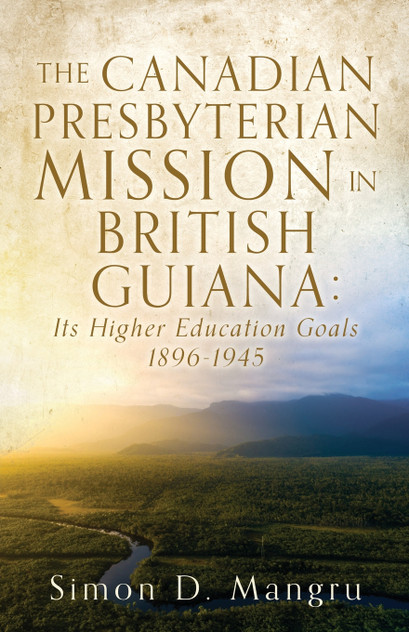 THE CANADIAN PRESBYTERIAN MISSION IN BRITISH GUIANA