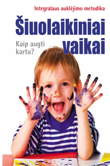 Šiuolaikiniai vaikai. Kaip augti kartu? Šiuolaikiniai vaikai. Kaip augti kartu?