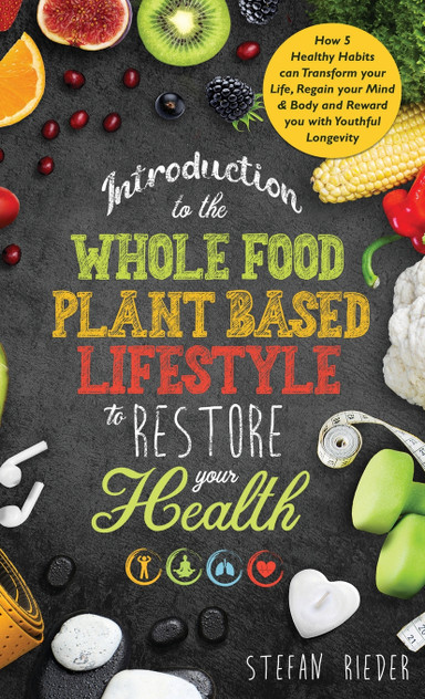 Introduction to the Whole Food Plant Based Lifestyle to Restore Your Health