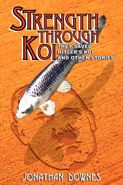 STRENGTH THROUGH KOI - They saved Hitler's Koi and other stories