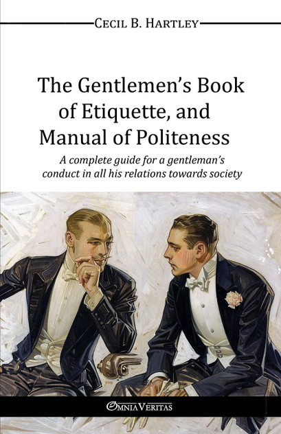 The Gentlemen's Book of Etiquette, and Manual of Politeness The Gentlemen's Book of Etiquette, and Manual of Politeness