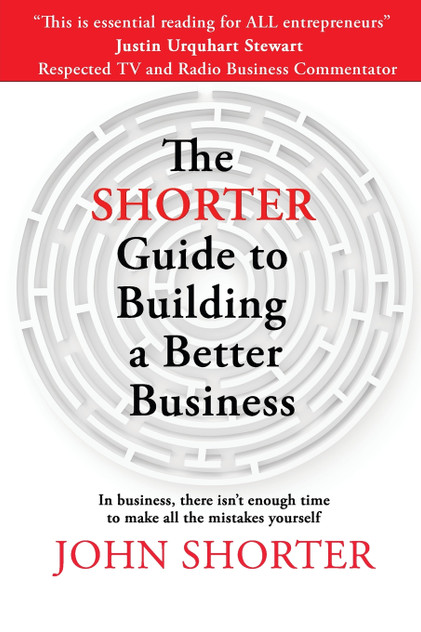 The Shorter Guide to Building a Better Business The Shorter Guide to Building a Better Business