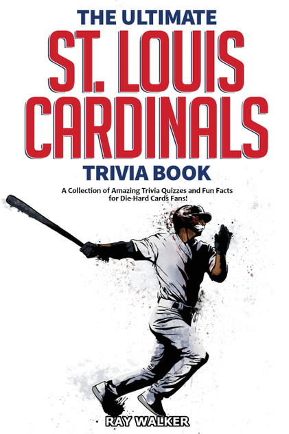 The Ultimate St. Louis Cardinals Trivia Book The Ultimate St. Louis Cardinals Trivia Book
