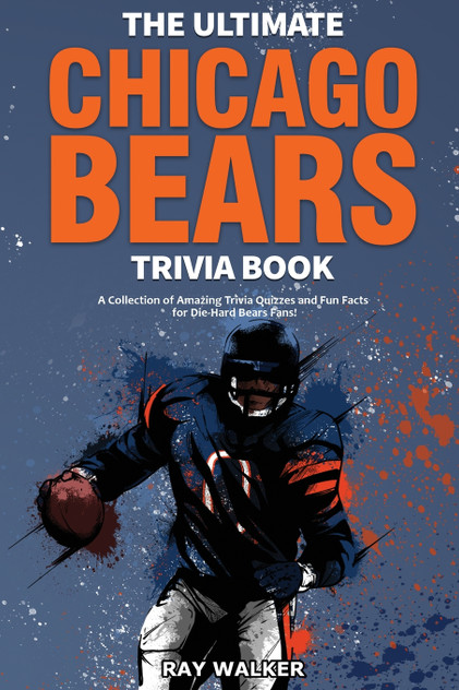 The Ultimate Chicago Bears Trivia Book The Ultimate Chicago Bears Trivia Book
