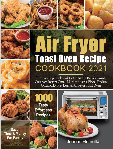 Air Fryer Toast Oven Recipe Cookbook 2021 Air Fryer Toast Oven Recipe Cookbook 2021