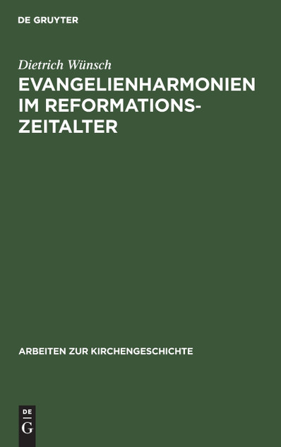 Evangelienharmonien im Reformationszeitalter Evangelienharmonien im Reformationszeitalter