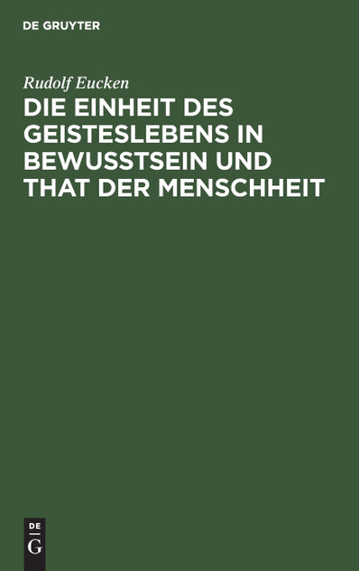 Die Einheit des Geisteslebens in Bewusstsein und That der Menschheit Die Einheit des Geisteslebens in Bewusstsein und That der Menschheit