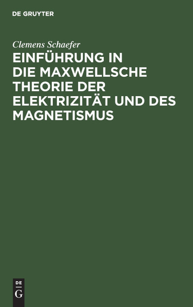 Einführung in die Maxwellsche Theorie der Elektrizität und des Magnetismus Einführung in die Maxwellsche Theorie der Elektrizität und des Magnetismus