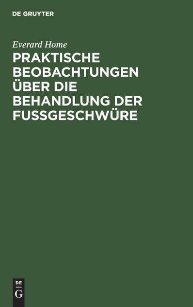 Praktische Beobachtungen über die Behandlung der Fußgeschwüre Praktische Beobachtungen über die Behandlung der Fußgeschwüre