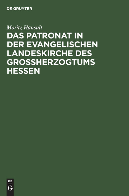 Das Patronat in der evangelischen Landeskirche des Großherzogtums Hessen Das Patronat in der evangelischen Landeskirche des Großherzogtums Hessen