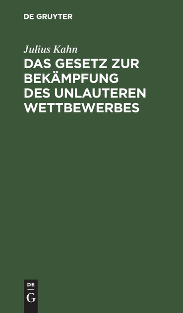 Das Gesetz zur Bekämpfung des unlauteren Wettbewerbes Das Gesetz zur Bekämpfung des unlauteren Wettbewerbes