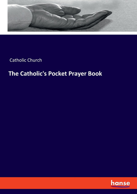 The Catholic's Pocket Prayer Book The Catholic's Pocket Prayer Book