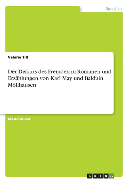 Der Diskurs des Fremden in Romanen und Erzählungen von Karl May und Balduin Möllhausen Der Diskurs des Fremden in Romanen und Erzählungen von Karl May und Balduin Möllhausen