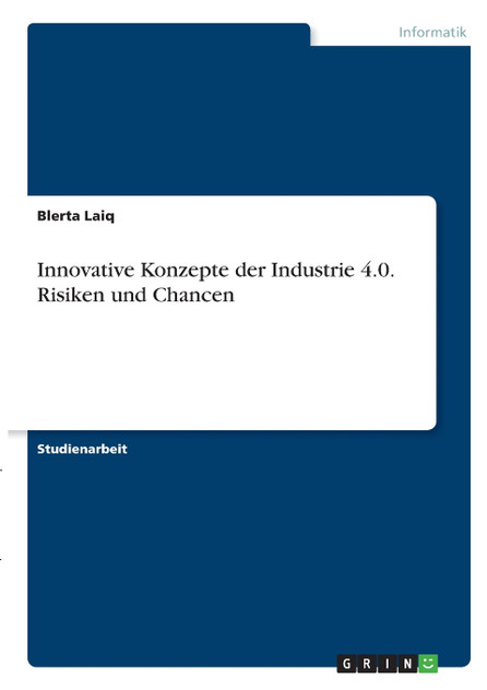 Innovative Konzepte der Industrie 4.0. Risiken und Chancen Innovative Konzepte der Industrie 4.0. Risiken und Chancen