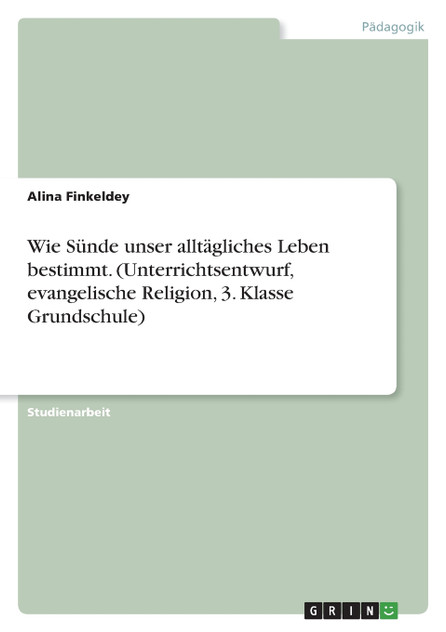 Wie Sünde unser alltägliches Leben bestimmt. (Unterrichtsentwurf, evangelische Religion, 3. Klasse Grundschule)