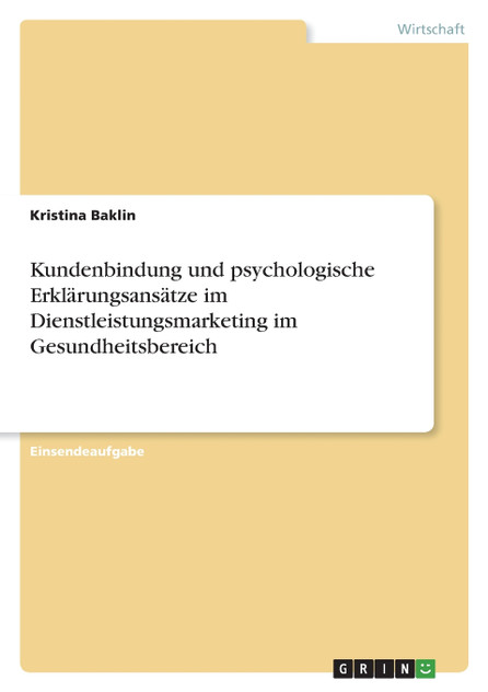 Kundenbindung und psychologische Erklärungsansätze im Dienstleistungsmarketing im Gesundheitsbereich Kundenbindung und psychologische Erklärungsansätze im Dienstleistungsmarketing im Gesundheitsbereich