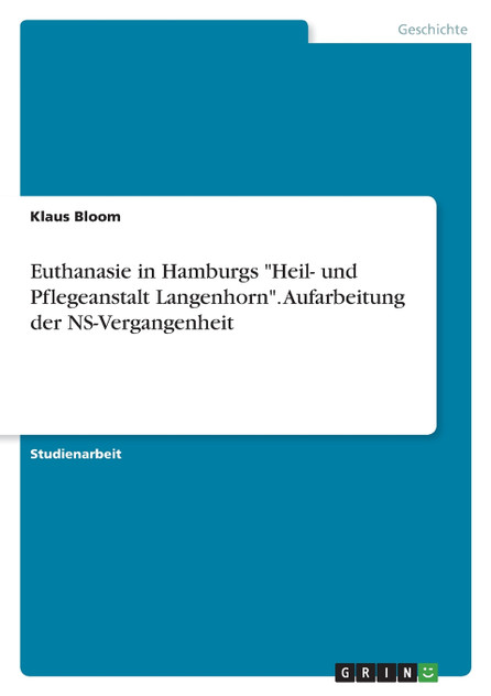 Euthanasie in Hamburgs "Heil- und Pflegeanstalt Langenhorn". Aufarbeitung der NS-Vergangenheit