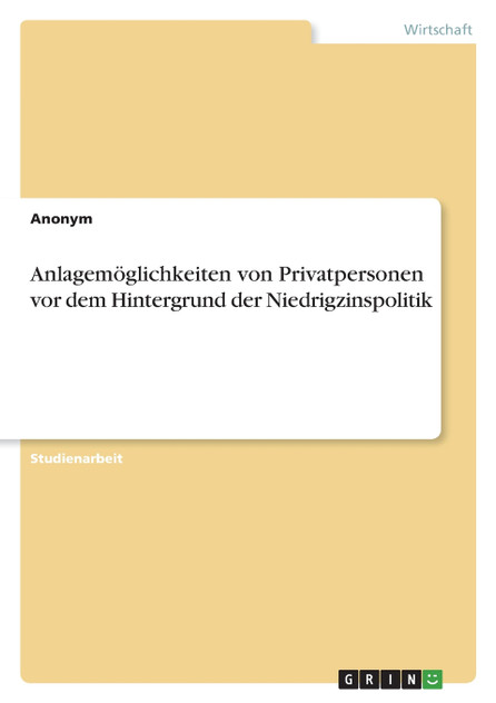 Anlagemöglichkeiten von Privatpersonen vor dem Hintergrund der Niedrigzinspolitik