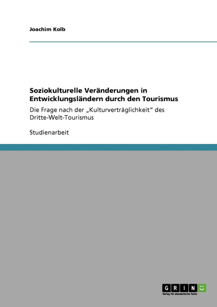 Soziokulturelle Veränderungen in Entwicklungsländern durch den Tourismus Soziokulturelle Veränderungen in Entwicklungsländern durch den Tourismus