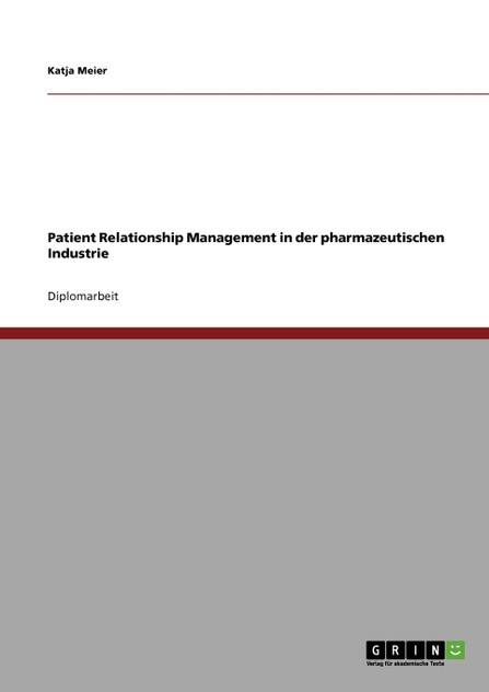 Patient Relationship Management in der pharmazeutischen Industrie Patient Relationship Management in der pharmazeutischen Industrie