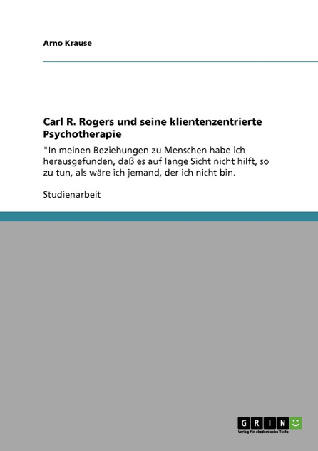 Carl R. Rogers und seine klientenzentrierte Psychotherapie
