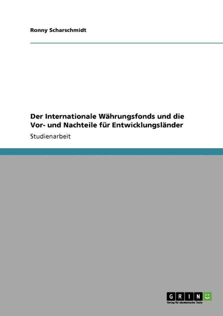 Der Internationale Währungsfonds und die Vor- und Nachteile für Entwicklungsländer Der Internationale Währungsfonds und die Vor- und Nachteile für Entwicklungsländer