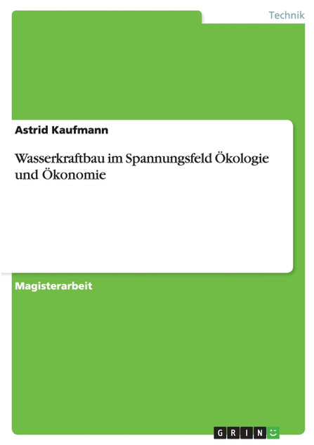 Wasserkraftbau im Spannungsfeld Ökologie und Ökonomie Wasserkraftbau im Spannungsfeld Ökologie und Ökonomie