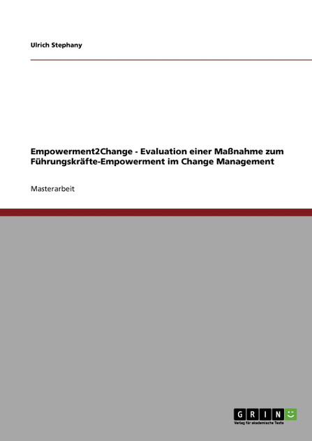 Empowerment2Change - Evaluation einer Maßnahme zum  Führungskräfte-Empowerment im  Change Management