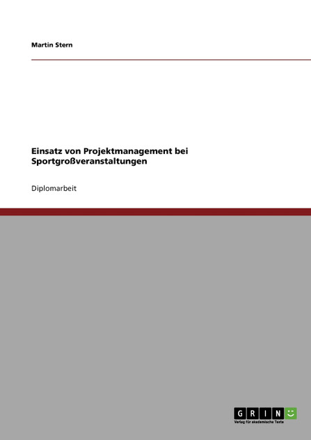 Einsatz von Projektmanagement bei Sportgroßveranstaltungen Einsatz von Projektmanagement bei Sportgroßveranstaltungen