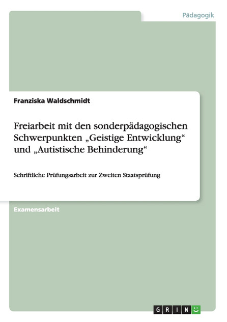 Freiarbeit mit den sonderpädagogischen Schwerpunkten „Geistige Entwicklung" und „Autistische Behinderung"