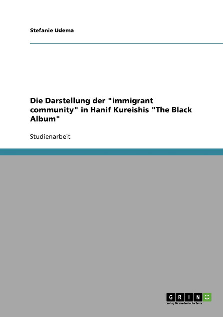 Die Darstellung der "immigrant community" in Hanif Kureishis "The Black Album" Die Darstellung der "immigrant community" in Hanif Kureishis "The Black Album"