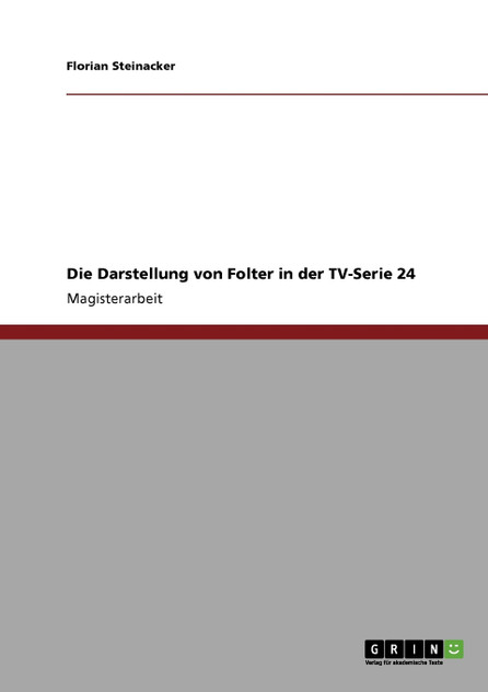 Die Darstellung von Folter in der TV-Serie 24 Die Darstellung von Folter in der TV-Serie 24