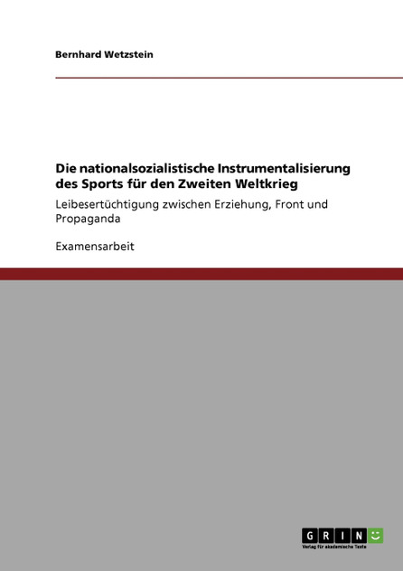 Die nationalsozialistische Instrumentalisierung des Sports für den Zweiten Weltkrieg Die nationalsozialistische Instrumentalisierung des Sports für den Zweiten Weltkrieg