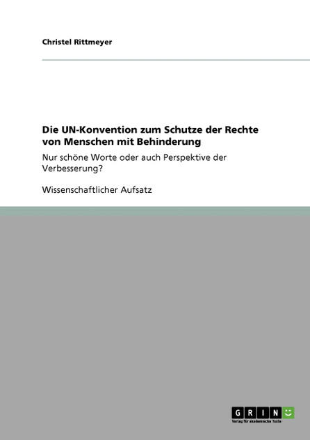 Die UN-Konvention zum Schutze der Rechte von Menschen mit Behinderung Die UN-Konvention zum Schutze der Rechte von Menschen mit Behinderung