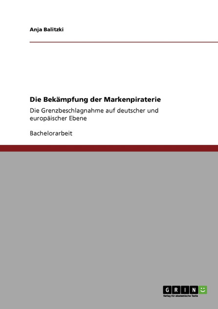 Die Bekämpfung der Markenpiraterie Die Bekämpfung der Markenpiraterie