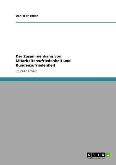 Der Zusammenhang von Mitarbeiterzufriedenheit und Kundenzufriedenheit Der Zusammenhang von Mitarbeiterzufriedenheit und Kundenzufriedenheit