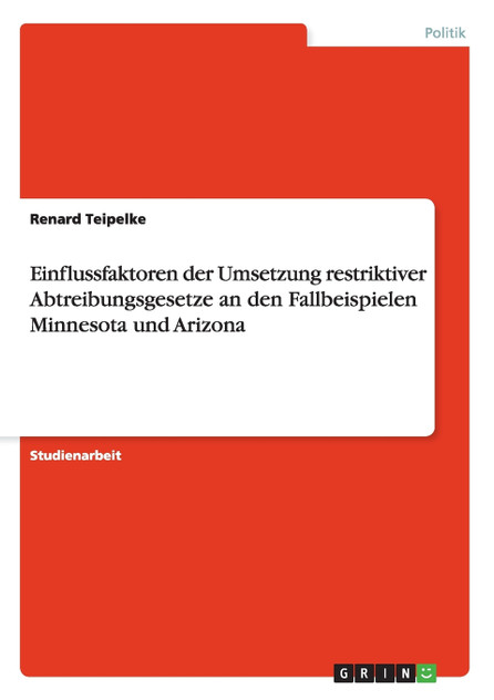 Einflussfaktoren der Umsetzung restriktiver Abtreibungsgesetze an den Fallbeispielen Minnesota und Arizona