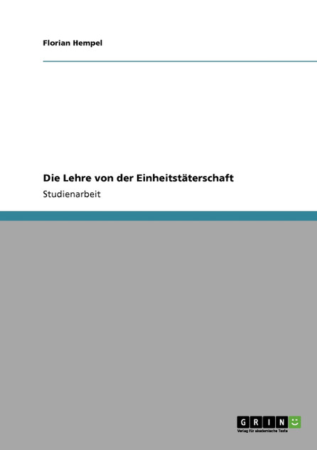 Die Lehre von der Einheitstäterschaft Die Lehre von der Einheitstäterschaft