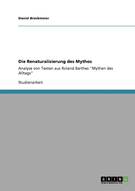Die Renaturalisierung des Mythos Die Renaturalisierung des Mythos
