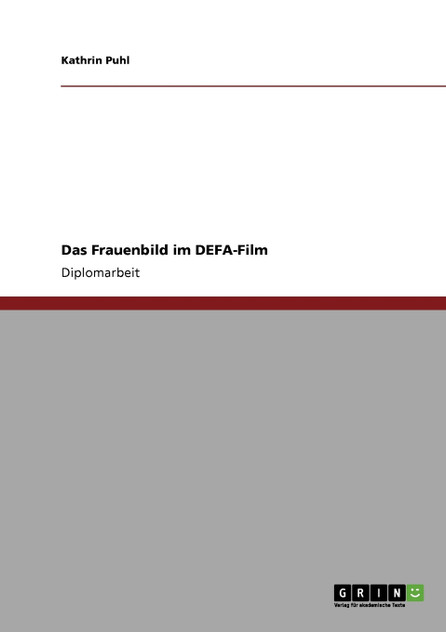 Das Frauenbild im DEFA-Film Das Frauenbild im DEFA-Film