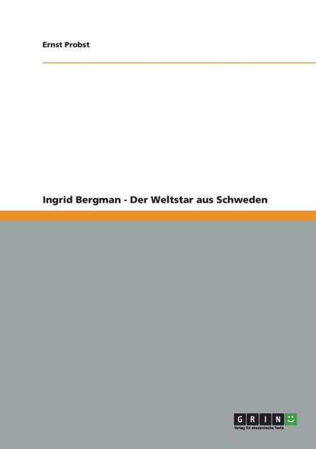 Ingrid Bergman - Der Weltstar aus Schweden Ingrid Bergman - Der Weltstar aus Schweden