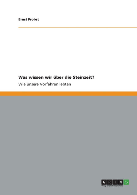 Was wissen wir über die Steinzeit? Was wissen wir über die Steinzeit?