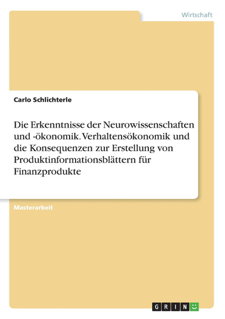 Die Erkenntnisse der Neurowissenschaften und -ökonomik. Verhaltensökonomik und die Konsequenzen zur Erstellung von Produktinformationsblättern für Finanzprodukte
