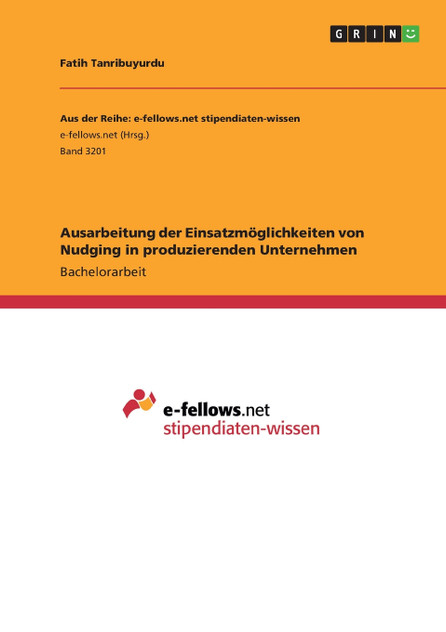Ausarbeitung der Einsatzmöglichkeiten von Nudging in produzierenden Unternehmen Ausarbeitung der Einsatzmöglichkeiten von Nudging in produzierenden Unternehmen